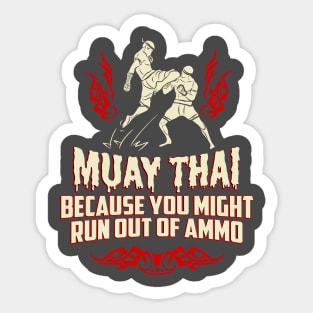 Muay Thai Kickboxing Because You Might Run Out Of Ammo Funny T-Shirt Sticker